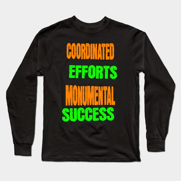 Coordinated Efforts Monumental Success - Teamwork Quotes Long Sleeve T-Shirt by JJ Art Space